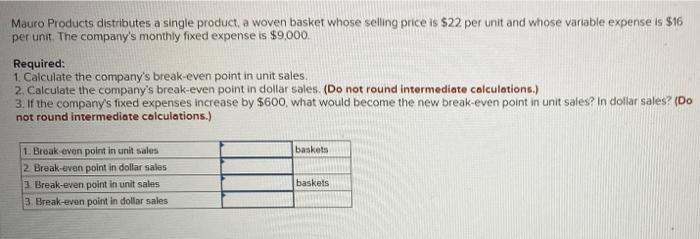 Mauro Products Distributes A Single Product A Woven Basket Whose Selling Price Is 22 Per Unit And Whose Variable Expen 1