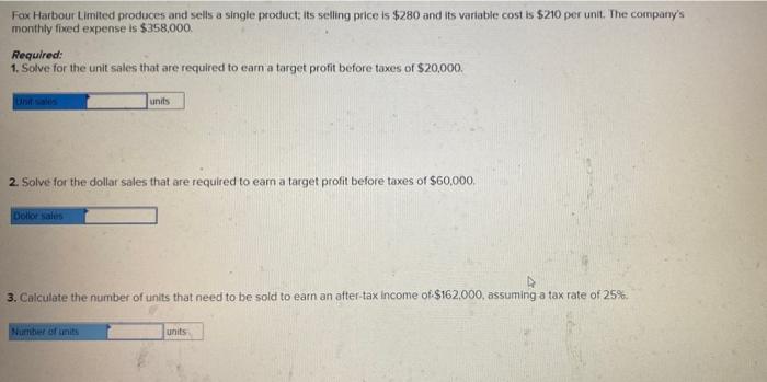 Fox Harbour Limited Produces And Sells A Single Product Its Selling Price Is 280 And Its Variable Cost Is 210 Per Uni 1