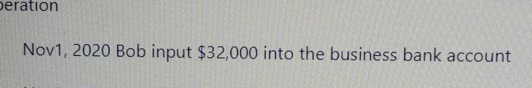 Operation 1 Nov1 2020 Bob Input 32 000 Into The Business Bank Account Deration Nov1 2020 Bob Input 32 000 Into The 2