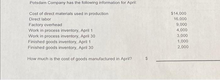 Potsdam Company Has The Following Information For April Cost Of Direct Materials Used In Production Direct Labor Factor 1