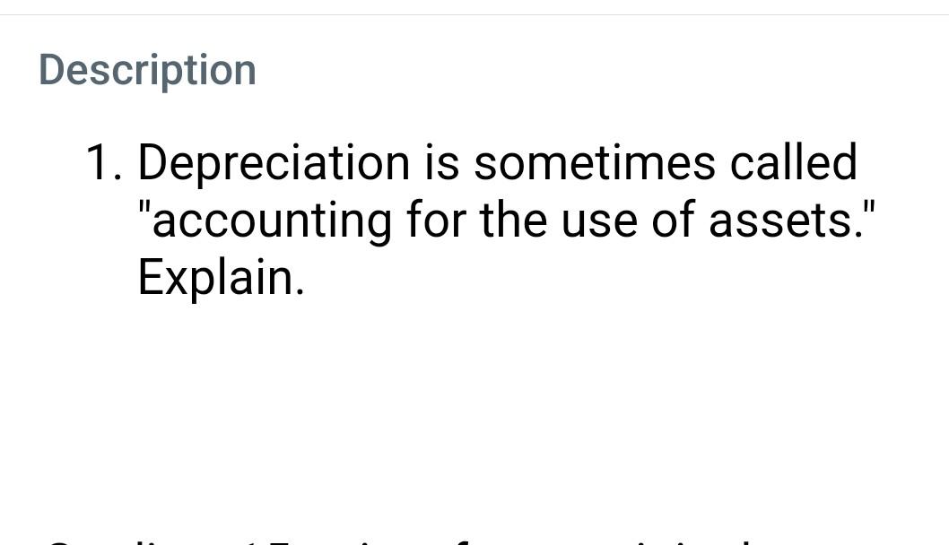 Description 1 Depreciation Is Sometimes Called Accounting For The Use Of Assets Explain 1