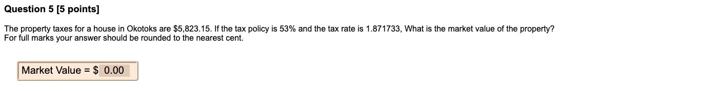 Question 5 5 Points The Property Taxes For A House In Okotoks Are 5 823 15 If The Tax Policy Is 53 And The Tax Rate 1