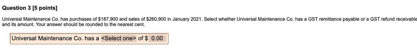 Question 3 5 Points Universal Maintenance Co Has Purchases Of 187 900 And Sales Of 260 900 In January 2021 Select 1
