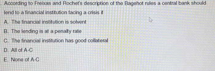 According To Freixas And Rochet S Description Of The Bagehot Rules A Central Bank Should Lend To A Financial Institution 1