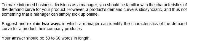 To Make Informed Business Decisions As A Manager You Should Be Familiar With The Characteristics Of The Demand Curve Fo 1