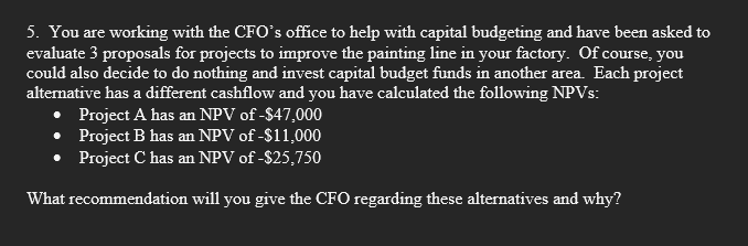 5 You Are Working With The Cfo S Office To Help With Capital Budgeting And Have Been Asked To Evaluate 3 Proposals For 1