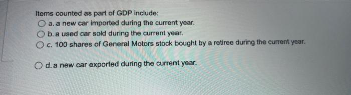 Items Counted As Part Of Gdp Include O A A New Car Imported During The Current Year B A Used Car Sold During The Cur 1