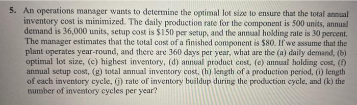 5 An Operations Manager Wants To Determine The Optimal Lot Size To Ensure That The Total Annual Inventory Cost Is Minim 1