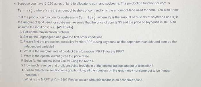 4 Suppose You Have 51250 Acres Of Land To Allocate To Corn And Soybeans The Production Function For Com Is Y 22 1