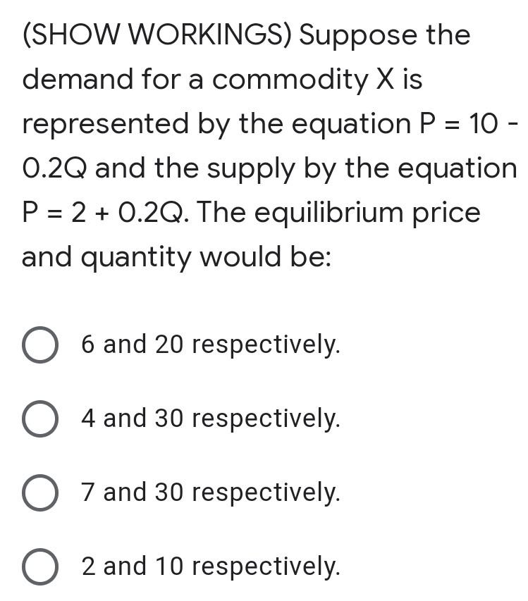 Show Workings Suppose The Demand For A Commodity X Is Represented By The Equation P 10 0 2q And The Supply By Th 1