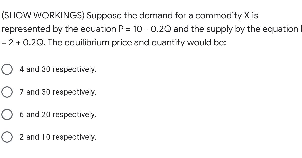 Show Workings Suppose The Demand For A Commodity X Is Represented By The Equation P 10 0 2q And The Supply By The 1