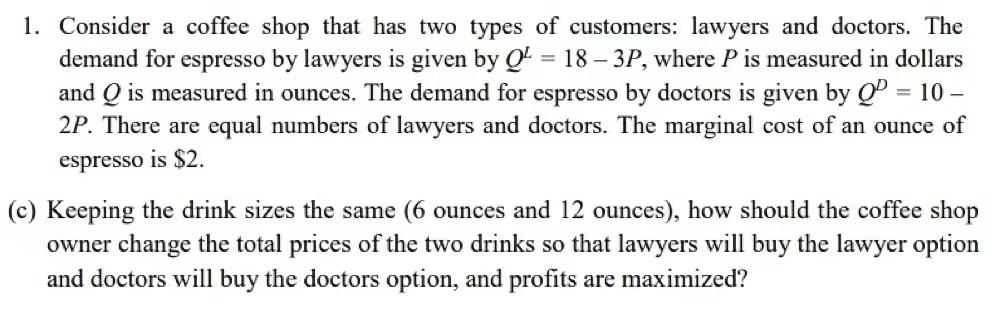1 Consider A Coffee Shop That Has Two Types Of Customers Lawyers And Doctors The Demand For Espresso By Lawyers Is Gi 1