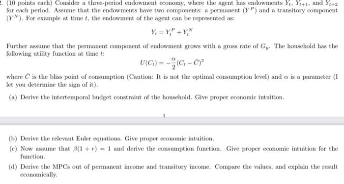 10 Points Each Consider A Three Period Endowment Economy Where The Agent Has Endowments Yt Ye 1 And Y4 2 For Each 1