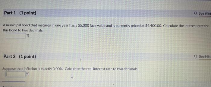 Part 1 1 Point See Hint A Municipal Bond That Matures In One Year Has A 5 000 Face Value And Is Currently Priced At 1