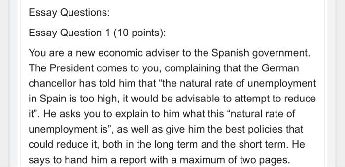 Essay Questions Essay Question 1 10 Points You Are A New Economic Adviser To The Spanish Government The President C 1