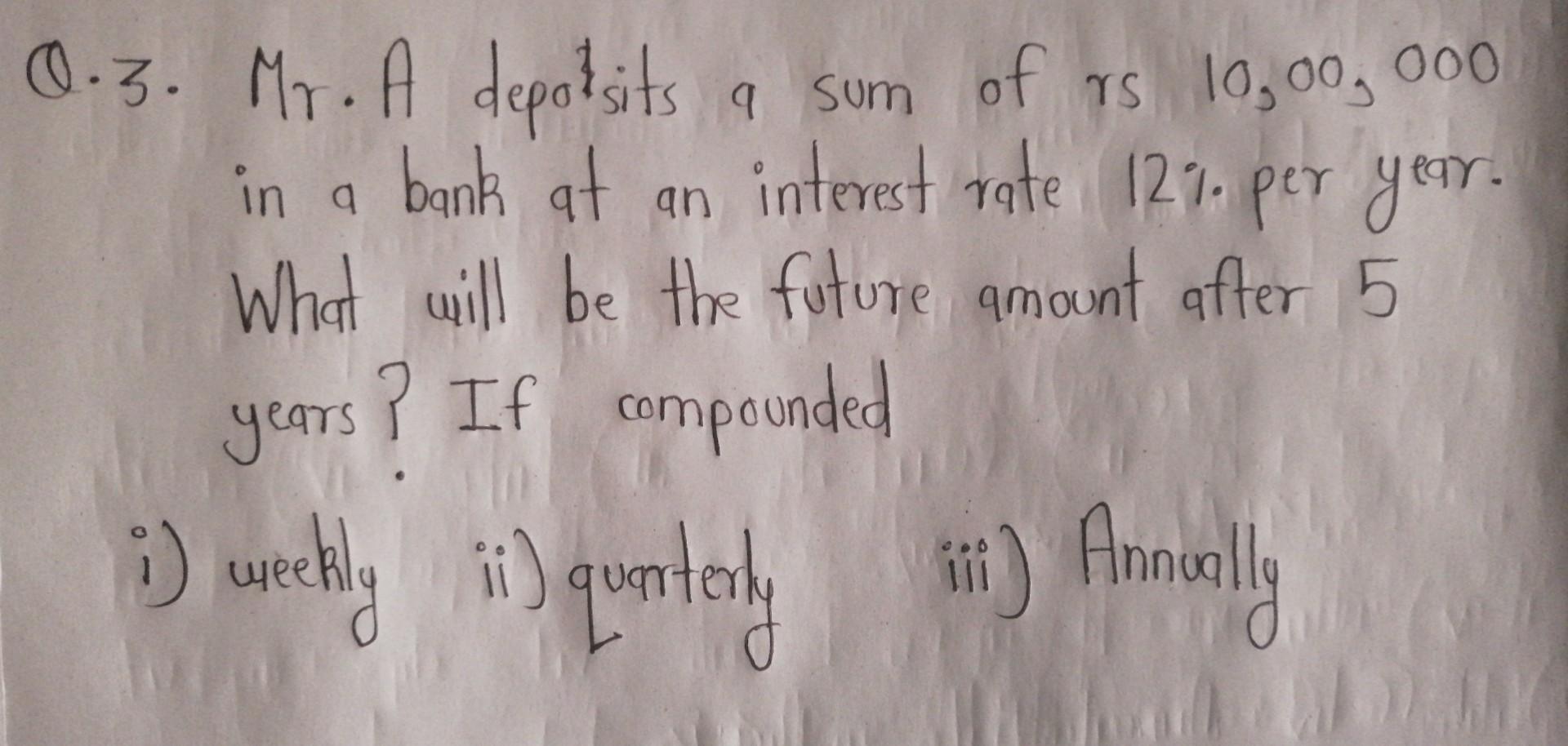 Ts 0 3 Mr A Deposits A Sum Of Rs 10 00 000 In A Bank At Bank At An Interest Rate 127 Per Year What Will Be The Fu 1