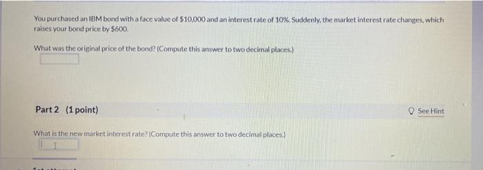 You Purchased An Ibm Bond With A Face Value Of 10 000 And An Interest Rate Of 10 Suddenly The Market Interest Rate Ch 1