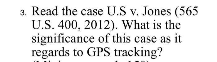 3 Read The Case U S V Jones 565 U S 400 2012 What Is The Significance Of This Case As It Regards To Gps Tracking 1