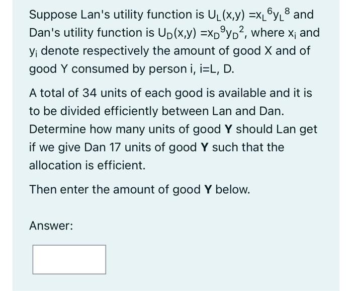 6 8 Suppose Lan S Utility Function Is Ul X Y Xloyl8 And Dan S Utility Function Is Up X Y Xd Yo Where X And Y Den 1