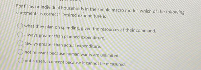 For Firms Or Individual Households In The Simple Macro Model Which Of The Following Statements Is Correct Desired Expe 1