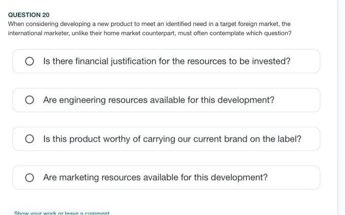 Question 20 When Considering Developing A New Product To Meet An Identified Need In A Target Foreign Market The Interna 1