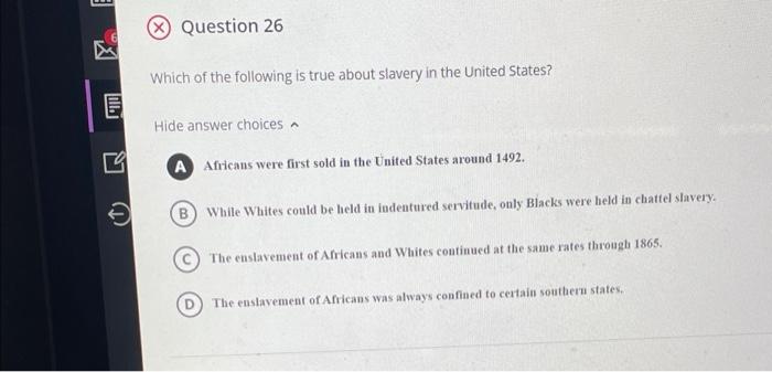 Question 26 Which Of The Following Is True About Slavery In The United States Hide Answer Choices 09 A Africans Were Fi 2