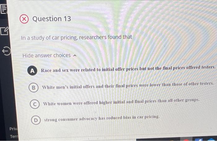 Question 13 In A Study Of Car Pricing Researchers Found That Hide Answer Choices A A Race And Sex Were Related To Ini 1