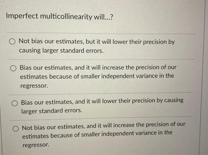 Imperfect Multicollinearity Will O Not Bias Our Estimates But It Will Lower Their Precision By Causing Larger Stand 1