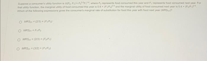 Suppose A Consumers Utility Function Is Ufo F1 Ff Where Foroprosent Food Consumed This Year And Firepresenta Food Con 1