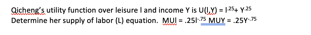 Qicheng S Utility Function Over Leisure I And Income Y Is U 127 254 7 25 Determine Her Supply Of Labor L Equation 1