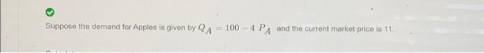 Suppose The Demand For Apples Is Given By Qa 100 4 Pa And The Current Market Price Is 11 What Is The Compensating 1