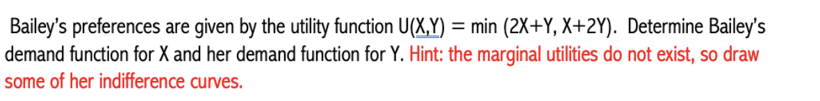 Bailey S Preferences Are Given By The Utility Function U X Y Min 2x Y X 2y Determine Bailey S Demand Function For 1