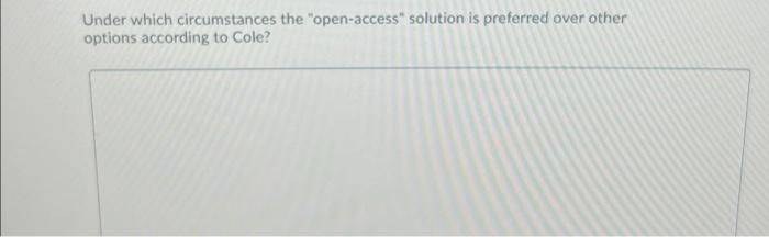 Under Which Circumstances The Open Access Solution Is Preferred Over Other Options According To Cole 1