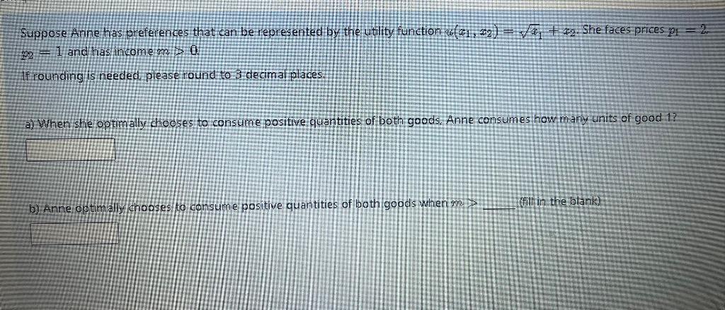 Suppose Anne Has Preferences That Can Be Represented By The Utility Function Ruolti 12 1 She Faces Prices Pi 2 1