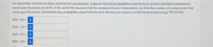 An Assembly Consists Of Three Mechanical Components Suppose That The Probabilities That The First Second And Third Com 1