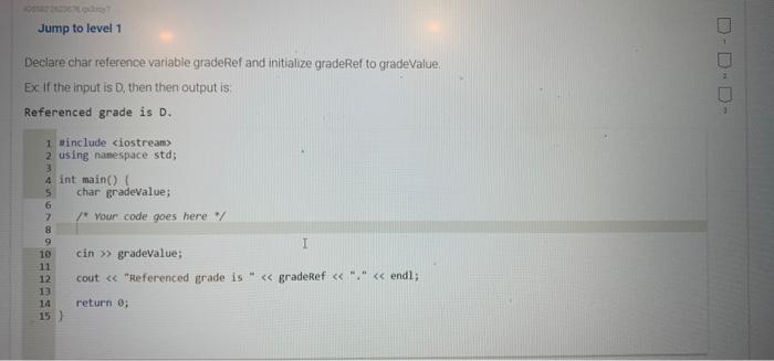 Jump to level 1 Declare char reference variable gradeRef and initialize ...