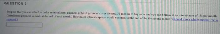 Question 3 Suppose That You Can Afford To Make An Installment Payment Of 5236 Per Month Over The Next 36 Months To Buy A 1