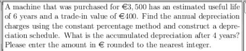 A Machine That Was Purchased For 3 500 Has An Estimated Useful Life Of 6 Years And A Trade In Value Of 100 Find The 1