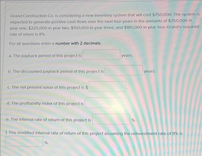 Grand Construction Co Is Considering A New Inventory System That Will Cost 750 000 The System Is Expected To Generate 1