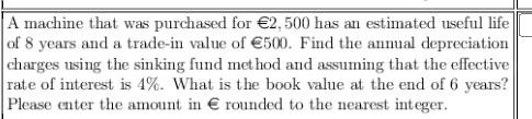 A Machine That Was Purchased For 2 500 Has An Estimated Useful Life Of 8 Years And A Trade In Value Of 500 Find The A 1