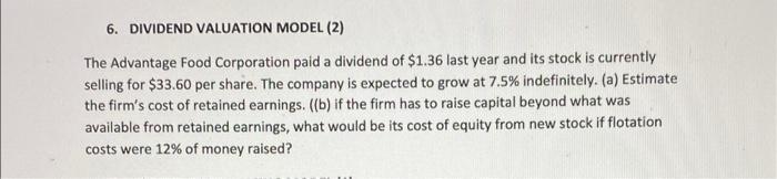 6 Dividend Valuation Model 2 The Advantage Food Corporation Paid A Dividend Of 1 36 Last Year And Its Stock Is Curre 1