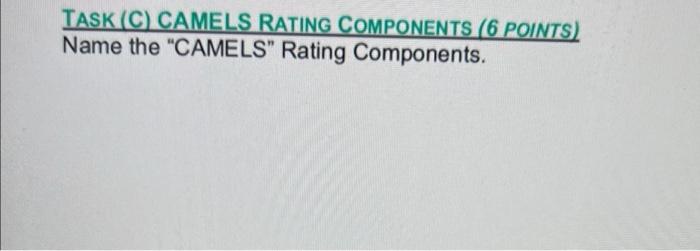 Task C Camels Rating Components 6 Points Name The Camels Rating Components 1