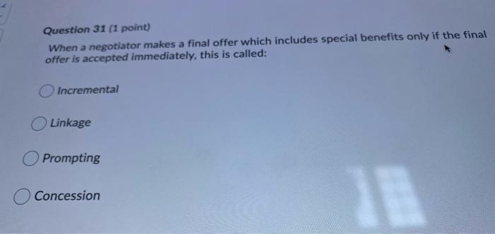 Question 31 1 Point When A Negotiator Makes A Final Offer Which Includes Special Benefits Only If The Final Offer Is A 1