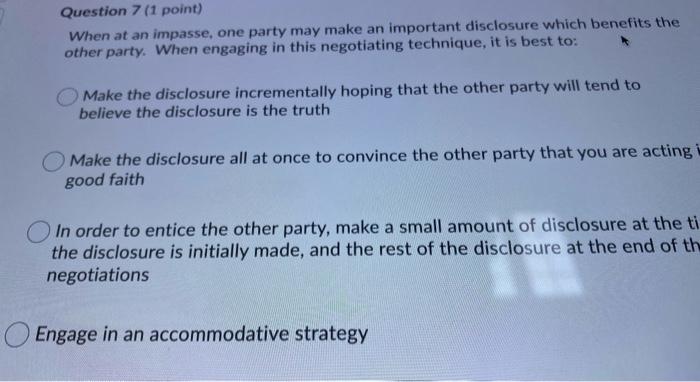 Question 7 1 Point When At An Impasse One Party May Make An Important Disclosure Which Benefits The Other Party When 1