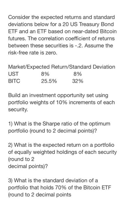 Consider The Expected Returns And Standard Deviations Below For A 20 Us Treasury Bond Etf And An Etf Based On Near Dated 1