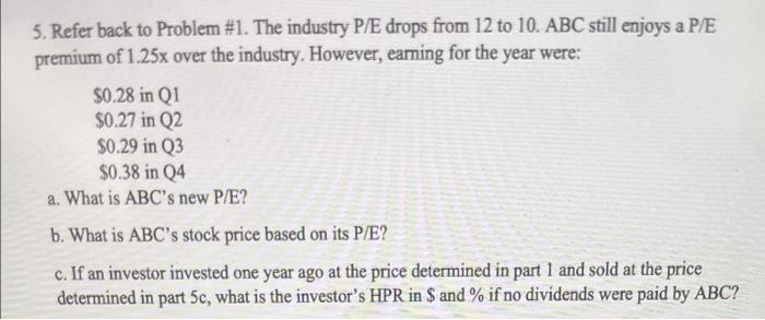 5 Refer Back To Problem 1 The Industry P E Drops From 12 To 10 Abc Still Enjoys A P E Premium Of 1 25x Over The Indu 1