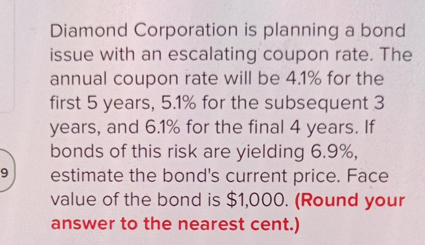 Diamond Corporation Is Planning A Bond Issue With An Escalating Coupon Rate The Annual Coupon Rate Will Be 4 1 For The 1