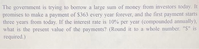 The Government Is Trying To Borrow A Large Sum Of Money From Investors Today It Promises To Make A Payment Of 363 Ever 1