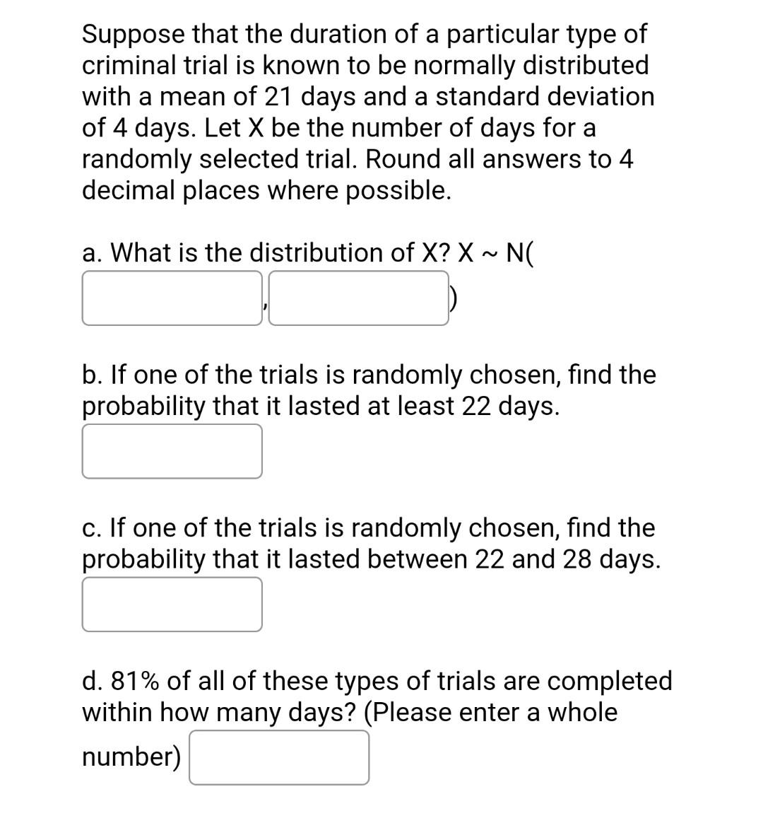Suppose That The Duration Of A Particular Type Of Criminal Trial Is Known To Be Normally Distributed With A Mean Of 21 D 1
