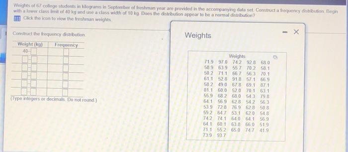 Weights Of 67 College Students In Kilograms In September Of Freshman Year Are Provided In The Accompanying Data Set Cons 1